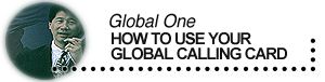 How to use your <b><i><i>Global One</i> </b></i> calling card